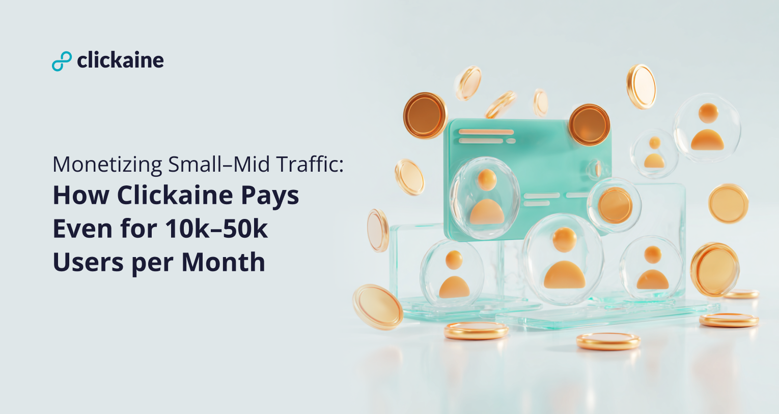 Monetizing Small–Mid Traffic: How Clickaine Pays Even for 10k–50k Users per Month
