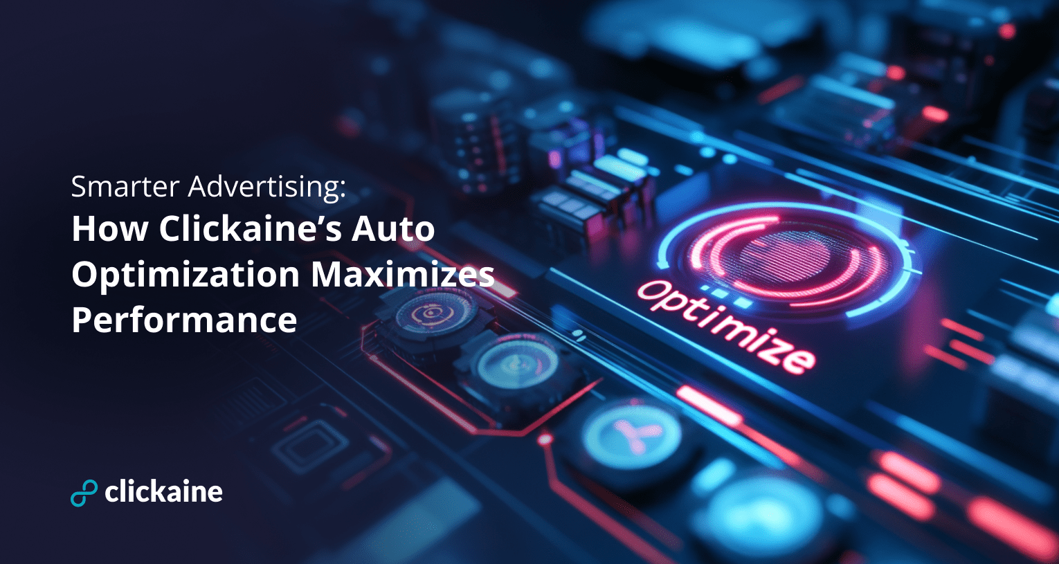 Smarter Advertising: How Clickaine’s Auto Optimization Maximizes Performance